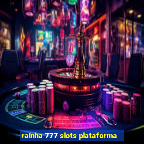 rainha 777 slots plataforma